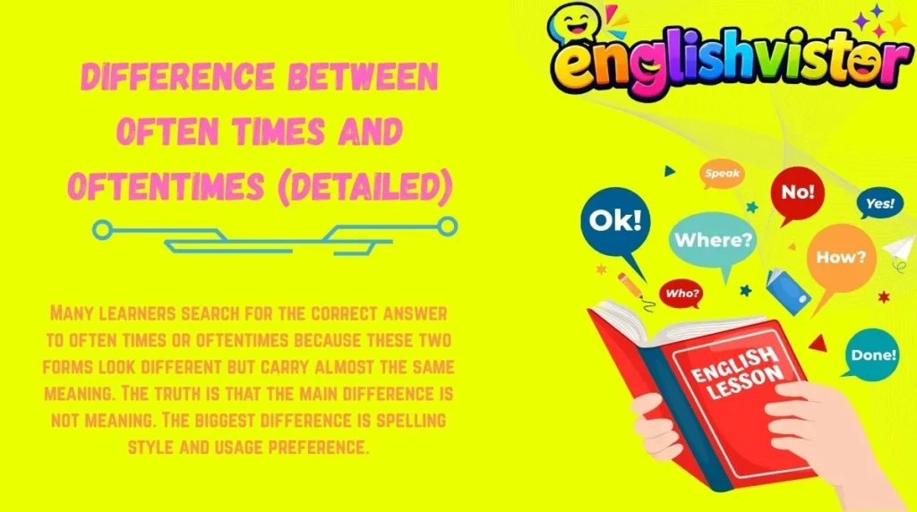 Difference Between Often Times and Oftentimes (Detailed)