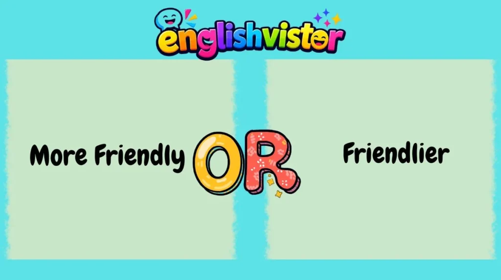 More Friendly or Friendlier