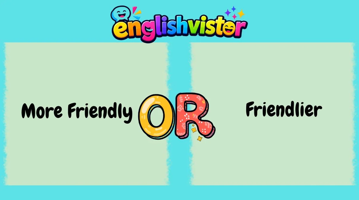 More Friendly or Friendlier