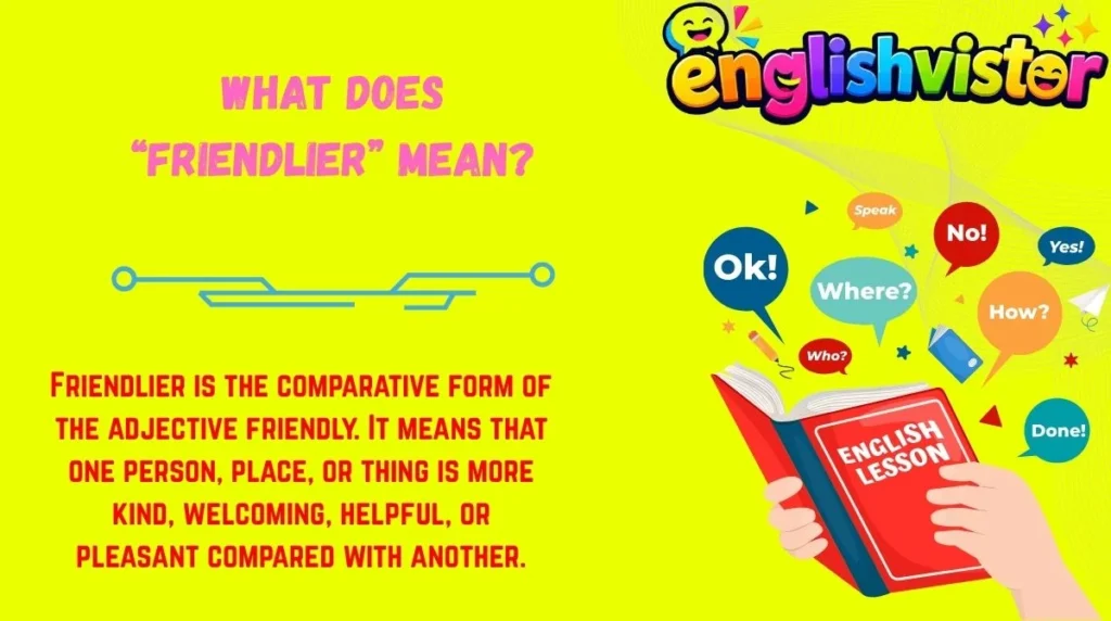 What Does “Friendlier” Mean?