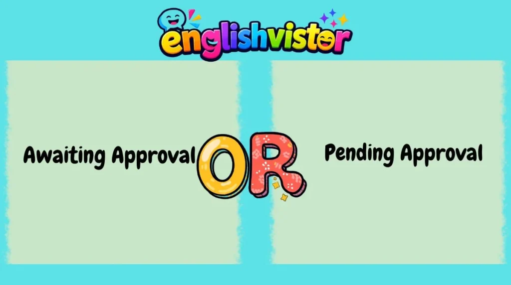 Awaiting Approval or Pending Approval