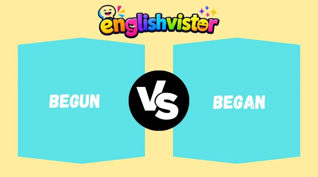 Begun vs Began