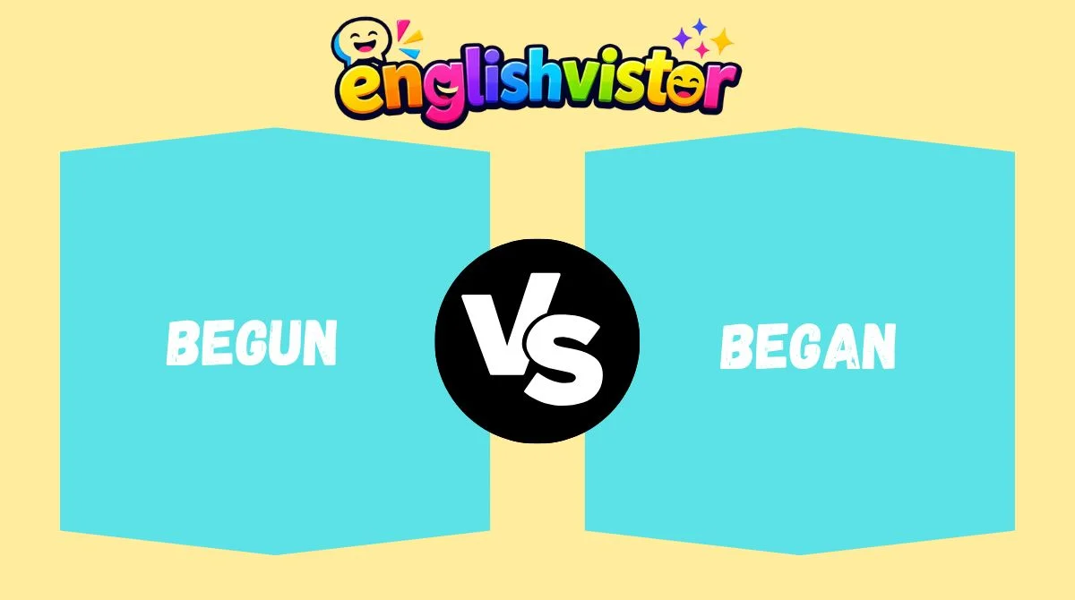 Begun vs Began