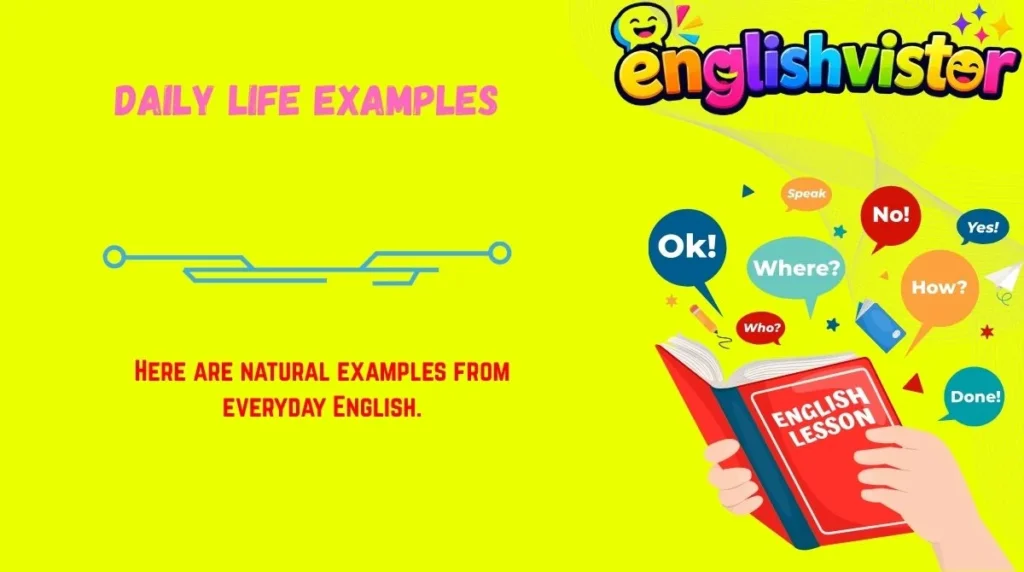 Daily Life Examples
