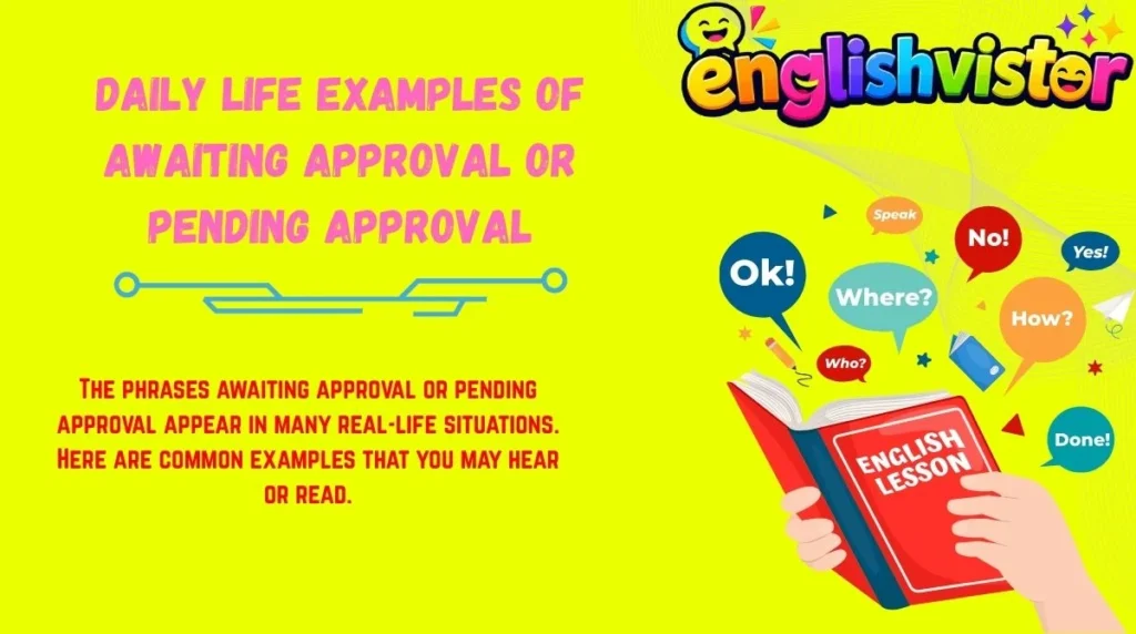 Daily Life Examples of Awaiting Approval or Pending Approval