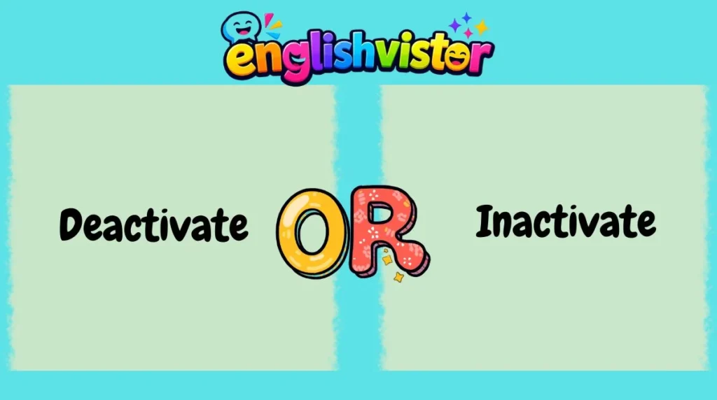 Deactivate or Inactivate