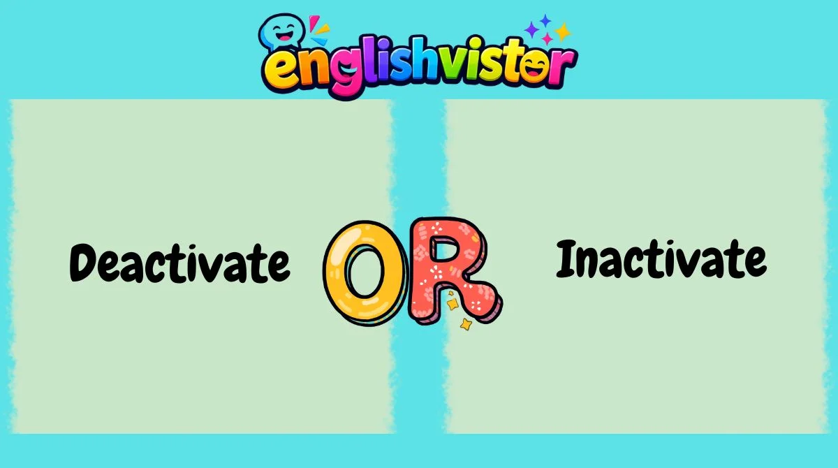 Deactivate or Inactivate