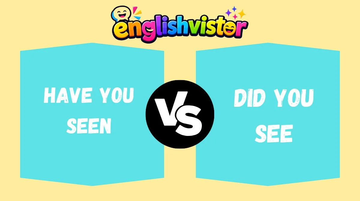 Have You Seen vs Did You See