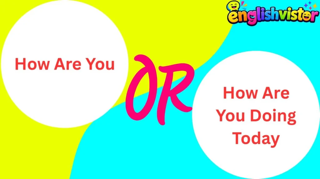 How Are You or How Are You Doing Today