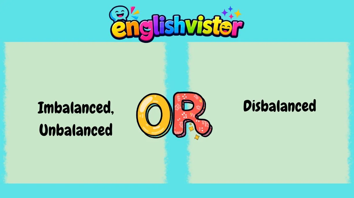 Imbalanced, Unbalanced, or Disbalanced