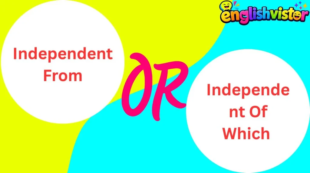 Independent From or Independent Of Which