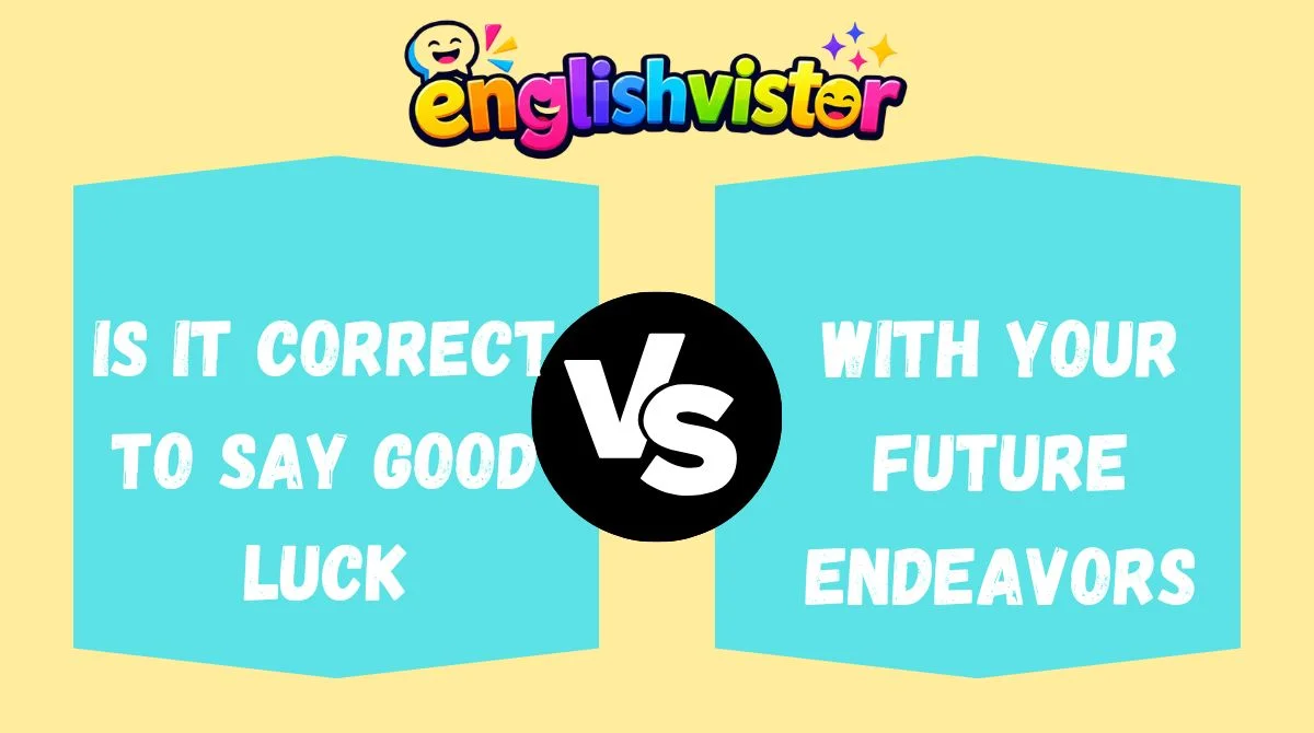 Is It Correct to Say Good Luck With Your Future Endeavors