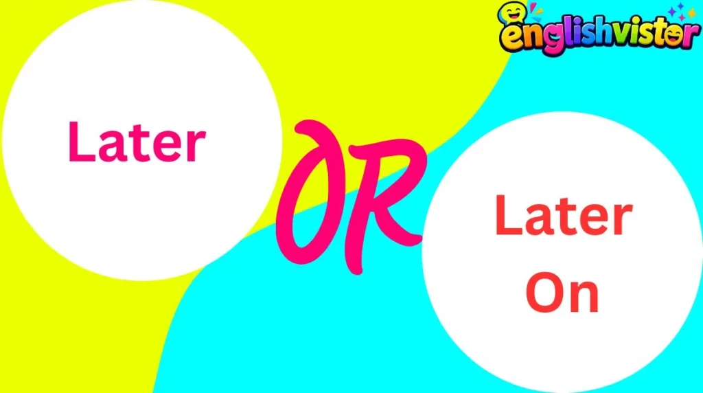 Later or Later On