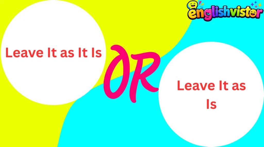 Leave It as It Is or Leave It as Is