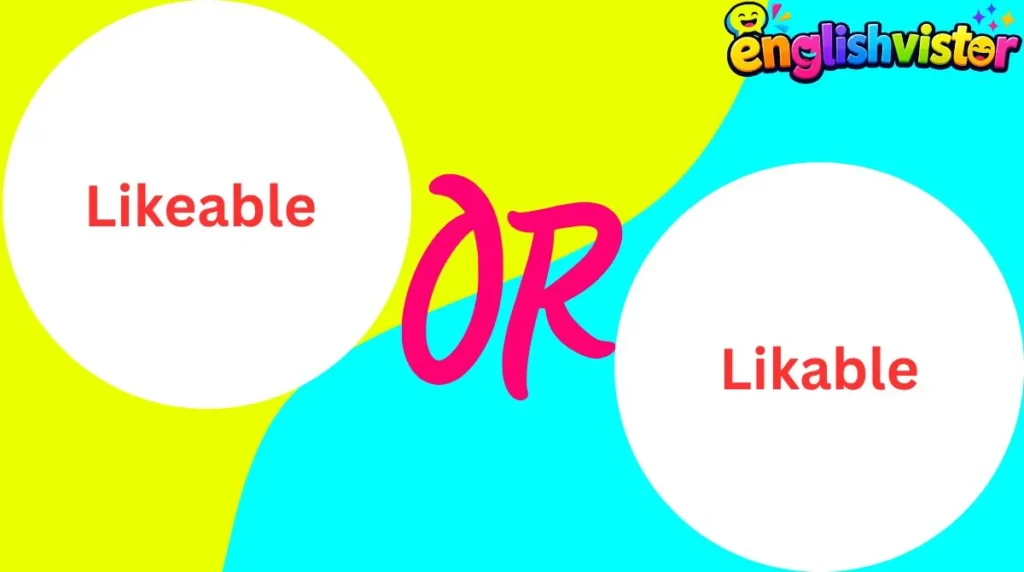 Likeable or Likable