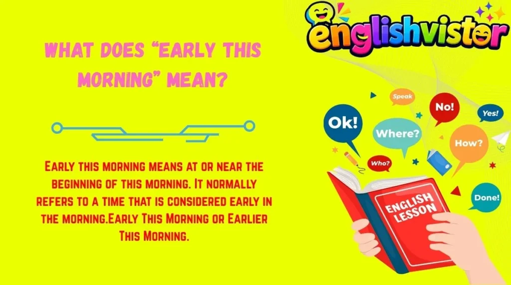 What Does “Early This Morning” Mean?
