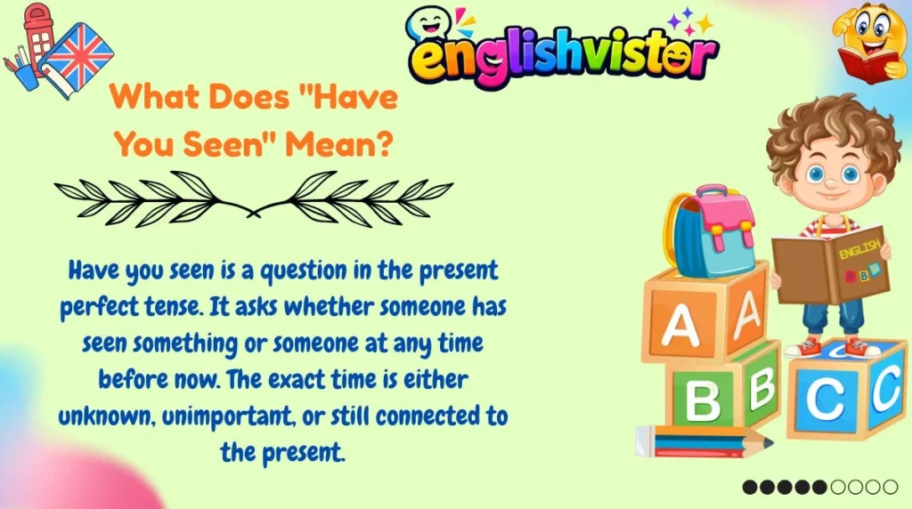 What Does "Have You Seen" Mean?