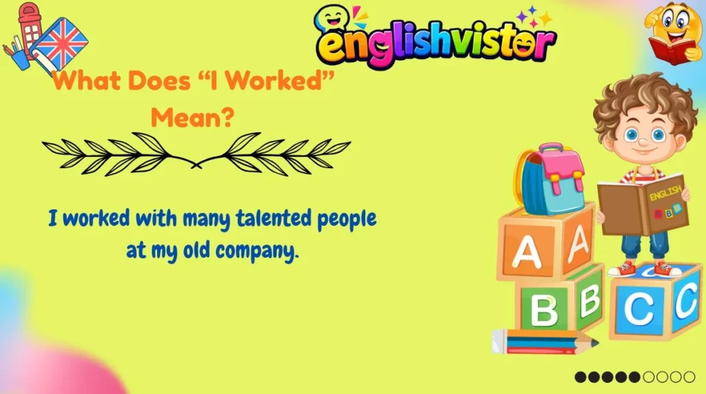 What Does “I Worked” Mean?
