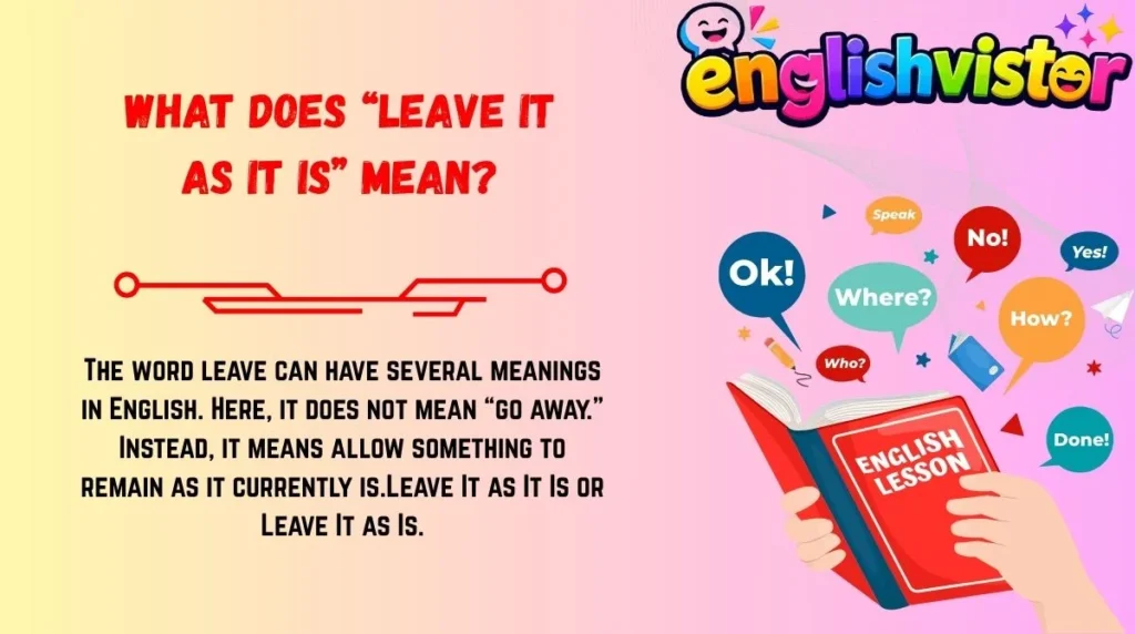 What Does “Leave It as It Is” Mean?
