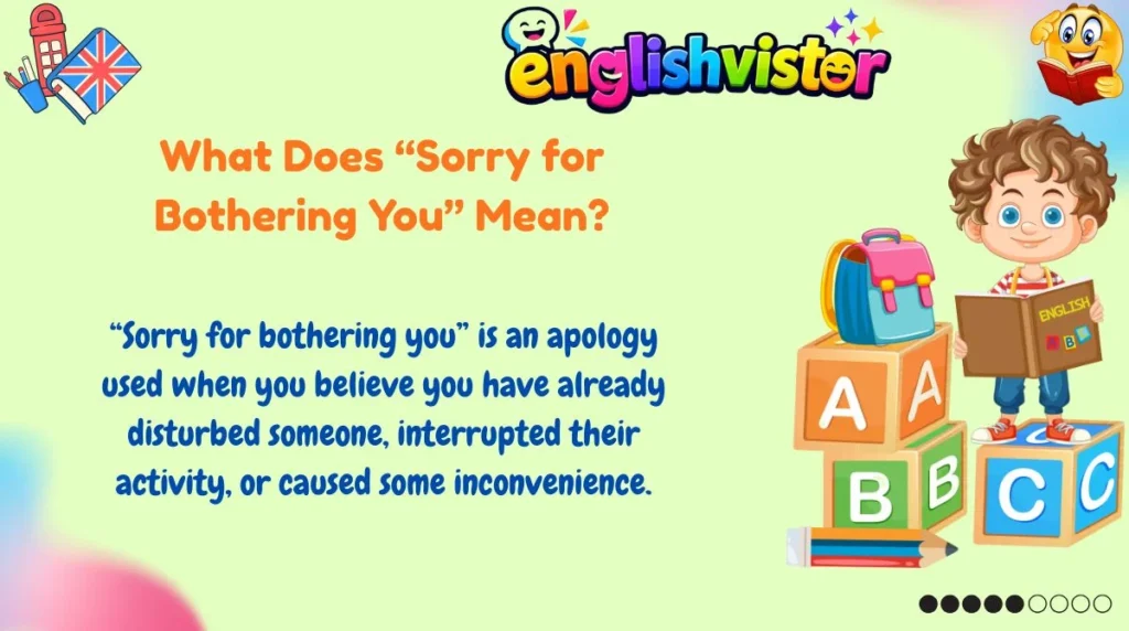 What Does “Sorry for Bothering You” Mean?