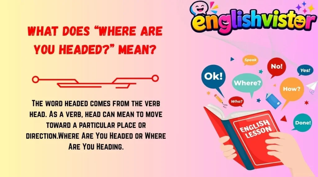 What Does “Where Are You Headed?” Mean?
