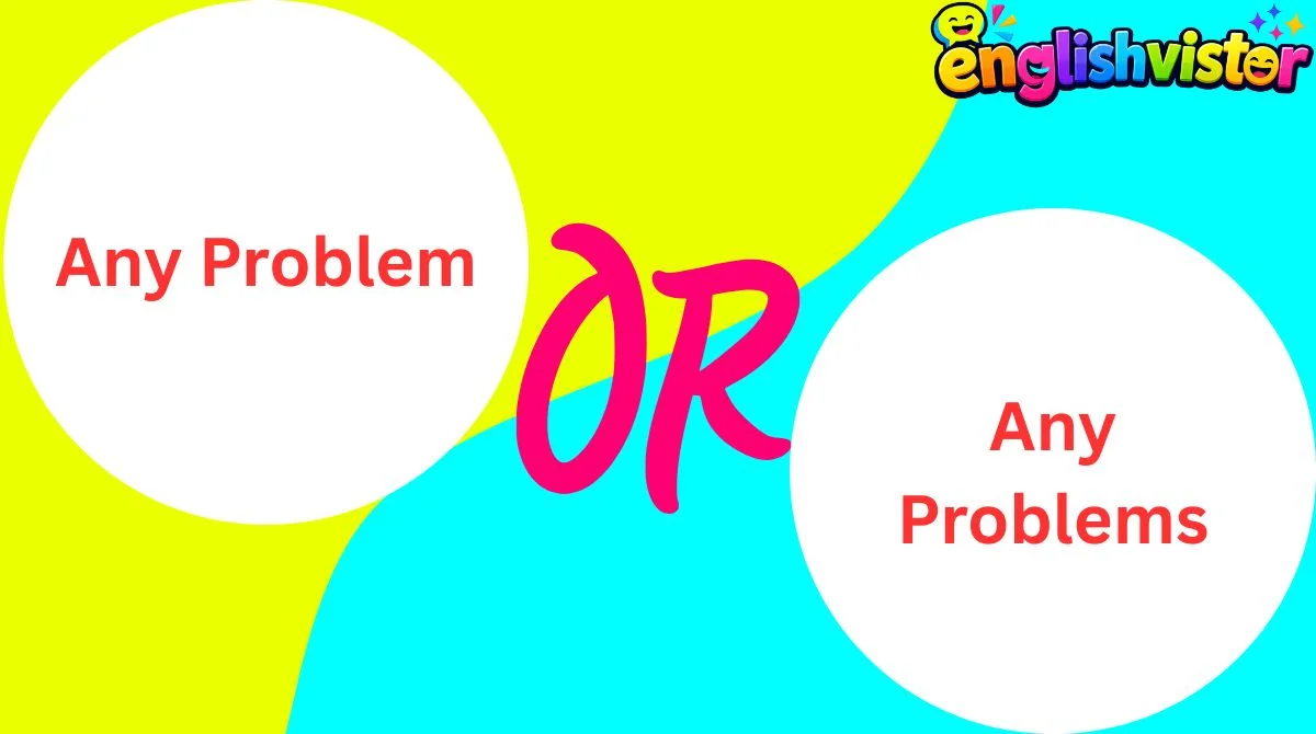 Any Problem or Any Problems