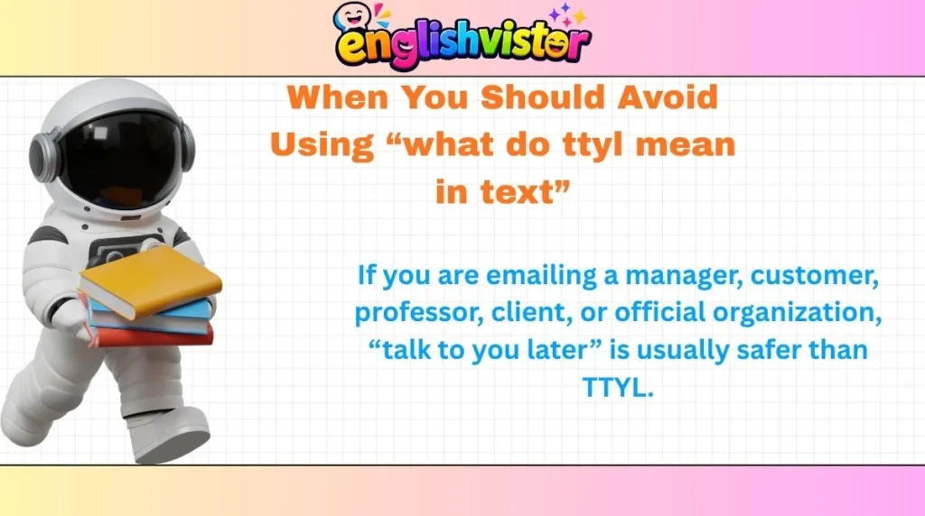 When You Should Avoid Using “what do ttyl mean in text”

