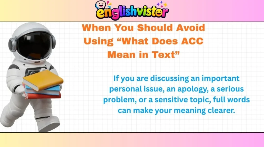 When You Should Avoid Using “What Does ACC Mean in Text”
