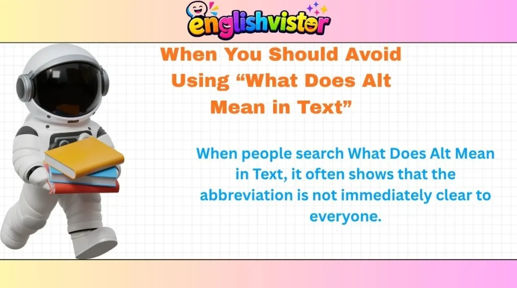 When You Should Avoid Using “What Does Alt Mean in Text”
