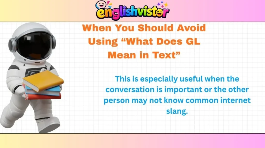 When You Should Avoid Using “What Does GL Mean in Text”
