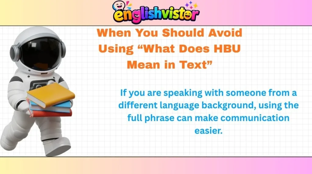 When You Should Avoid Using “What Does HBU Mean in Text”
