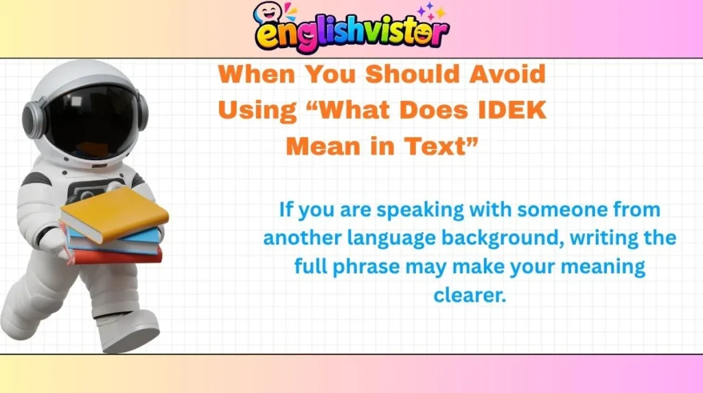 When You Should Avoid Using “What Does IDEK Mean in Text”
