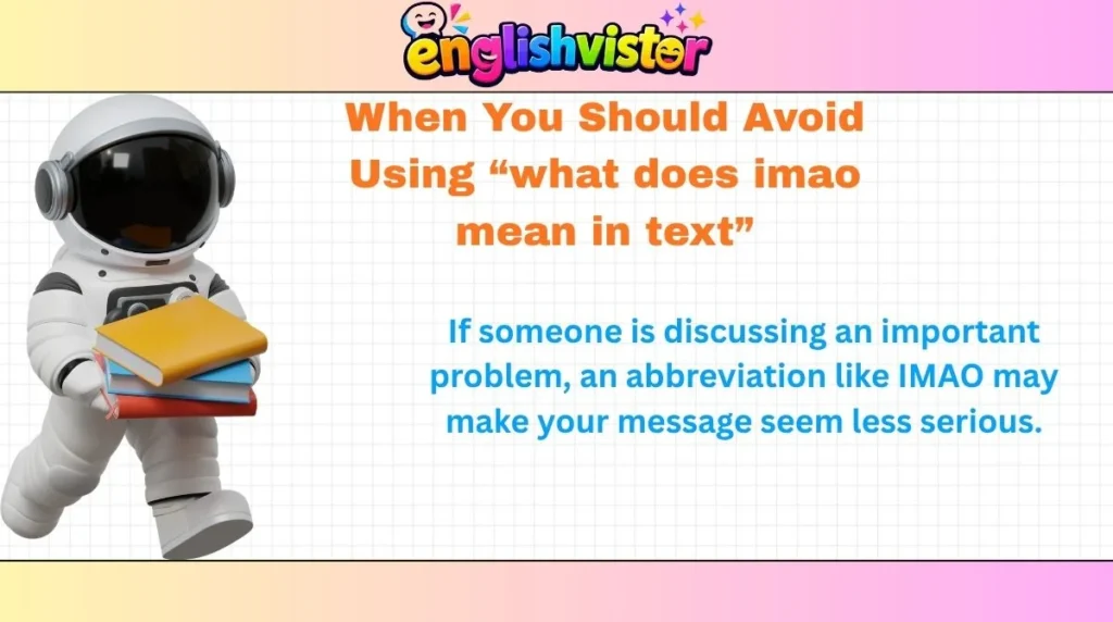 When You Should Avoid Using “what does imao mean in text”