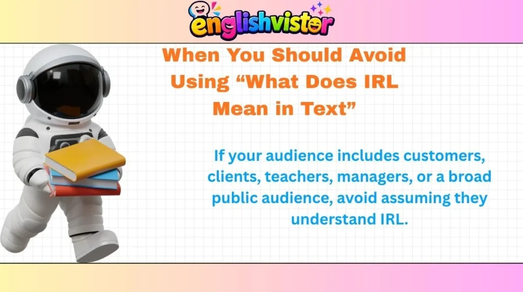 When You Should Avoid Using “What Does IRL Mean in Text”
