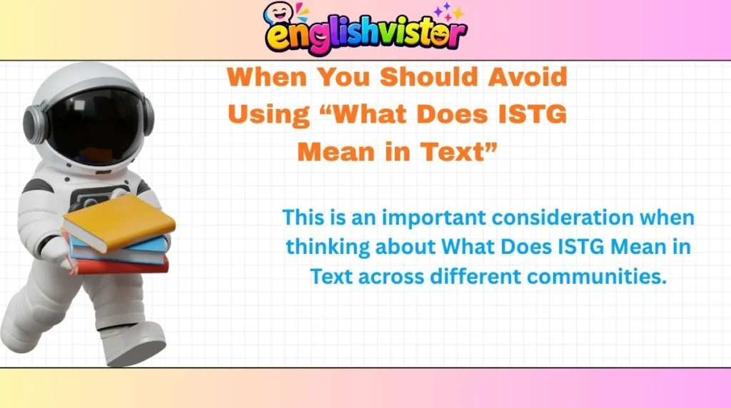 When You Should Avoid Using “What Does ISTG Mean in Text”
