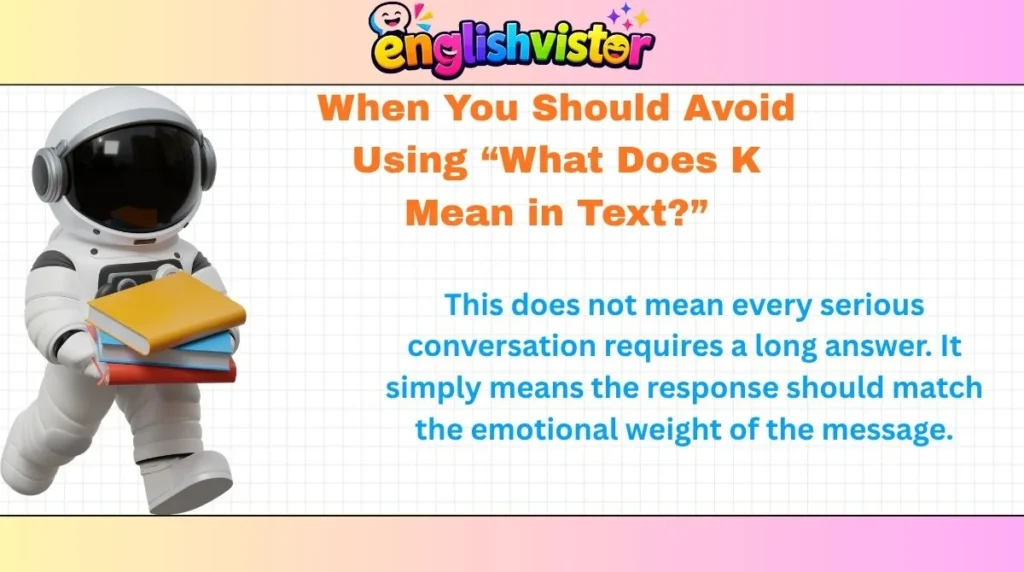 When You Should Avoid Using “What Does K Mean in Text?”
