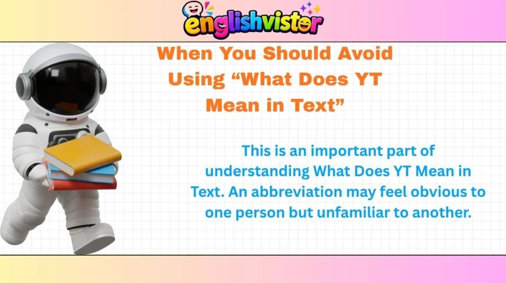 When You Should Avoid Using “What Does YT Mean in Text”
