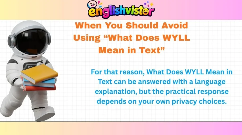 When You Should Avoid Using “What Does WYLL Mean in Text”
